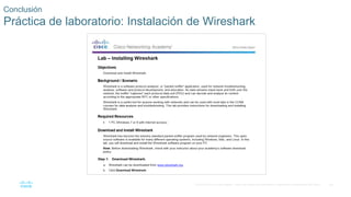 50
© 2016 Cisco y/o sus filiales. Todos los derechos reservados. Información confidencial de Cisco.
Conclusión
Práctica de laboratorio: Instalación de Wireshark
 