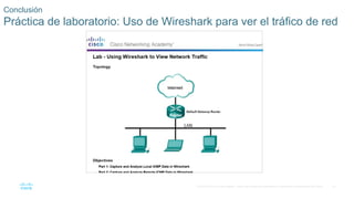51
© 2016 Cisco y/o sus filiales. Todos los derechos reservados. Información confidencial de Cisco.
Conclusión
Práctica de laboratorio: Uso de Wireshark para ver el tráfico de red
 