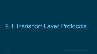 15© 2016 Cisco and/or its affiliates. All rights reserved. Cisco Confidential
9.1 Transport Layer Protocols
 