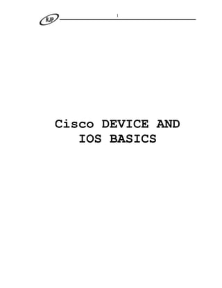 1




Cisco DEVICE AND
   IOS BASICS
 