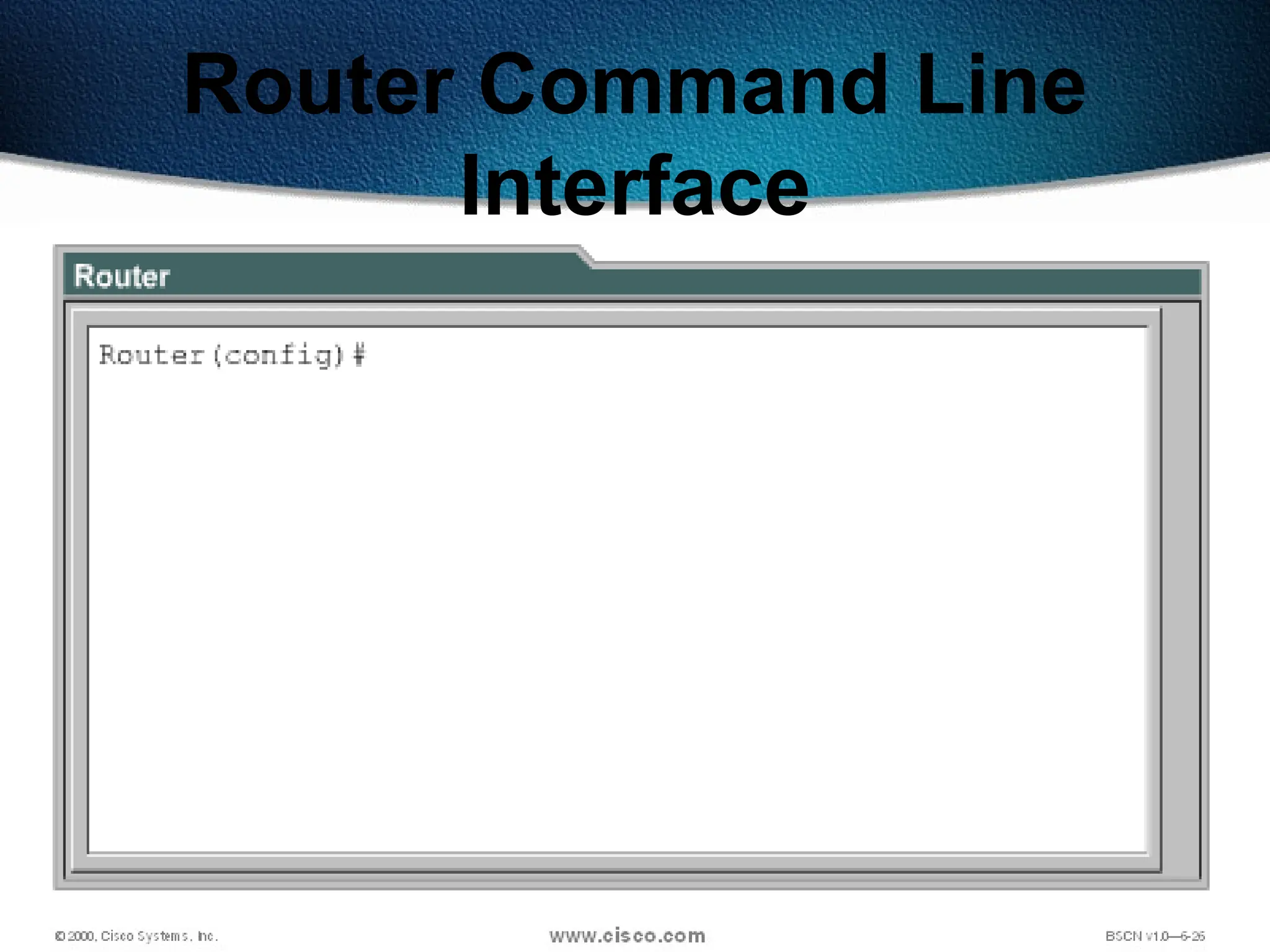 179
Router Command Line
Interface
 
