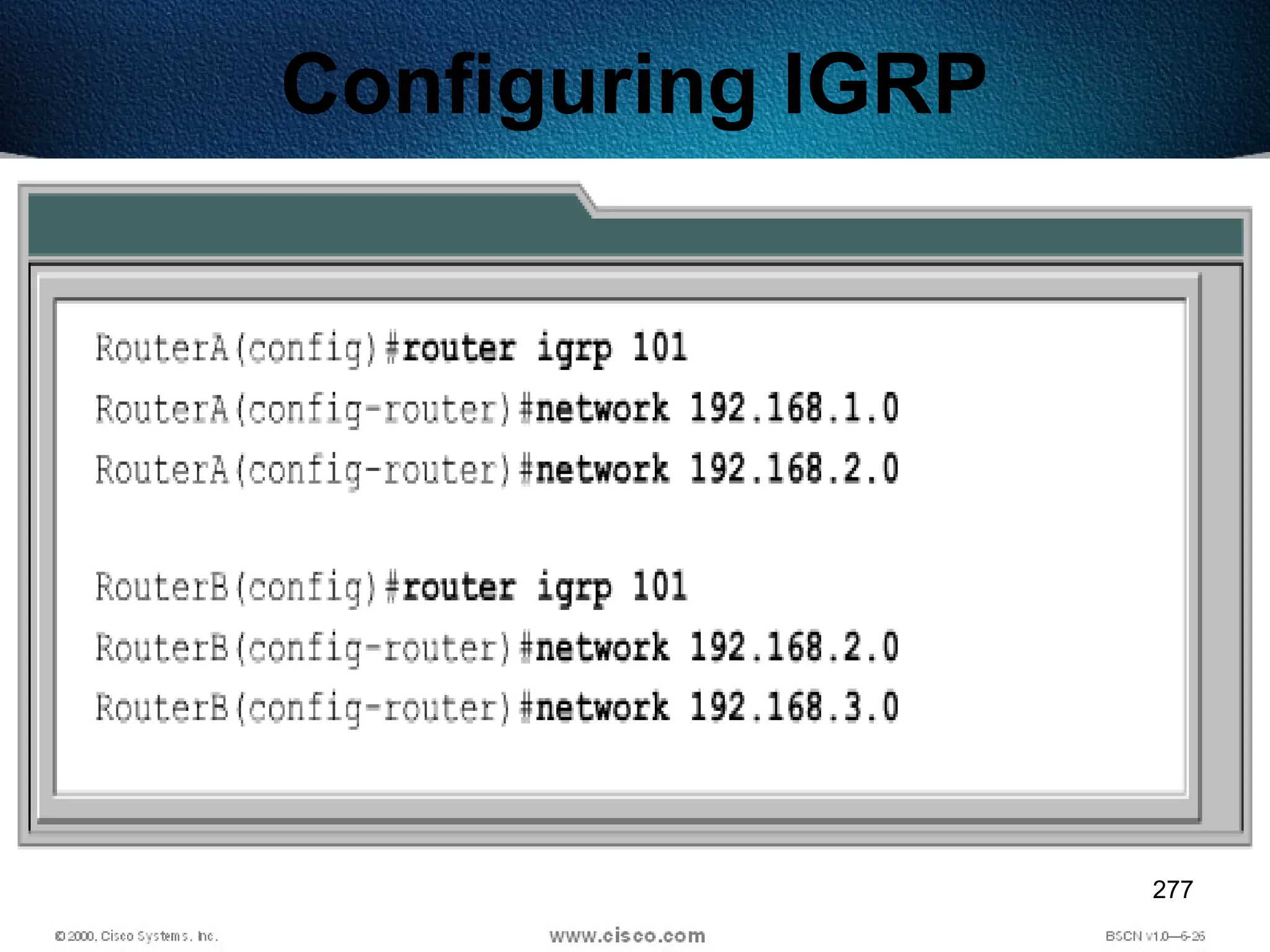 277
Configuring IGRP
 