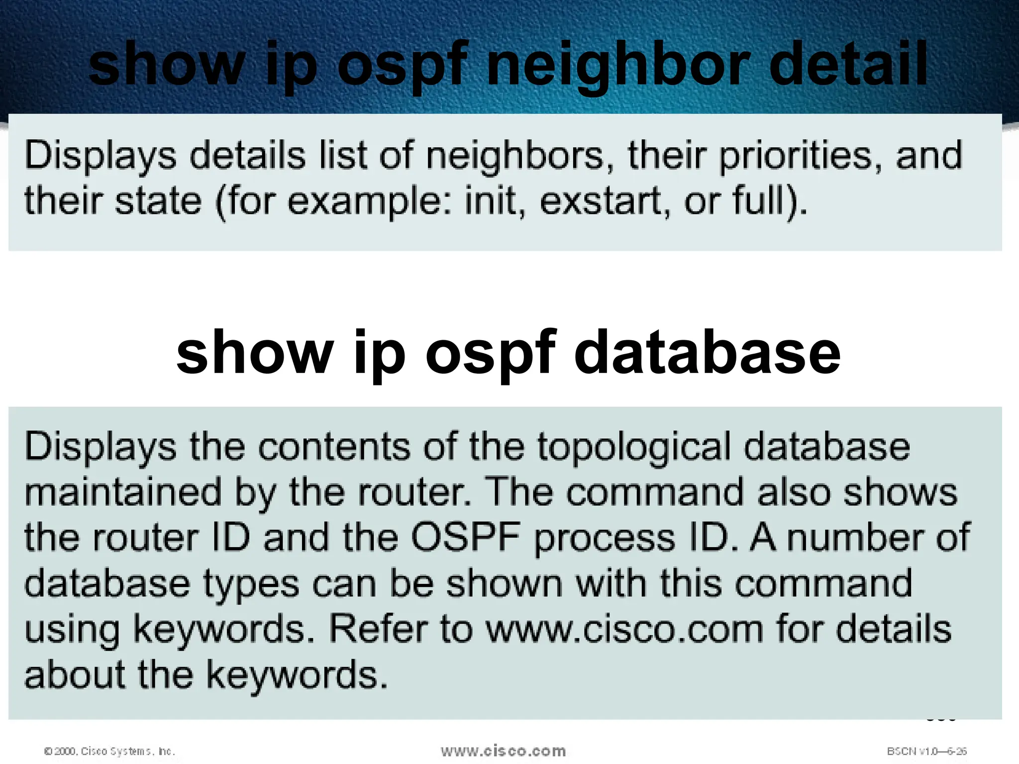 330
show ip ospf neighbor detail
show ip ospf database
 