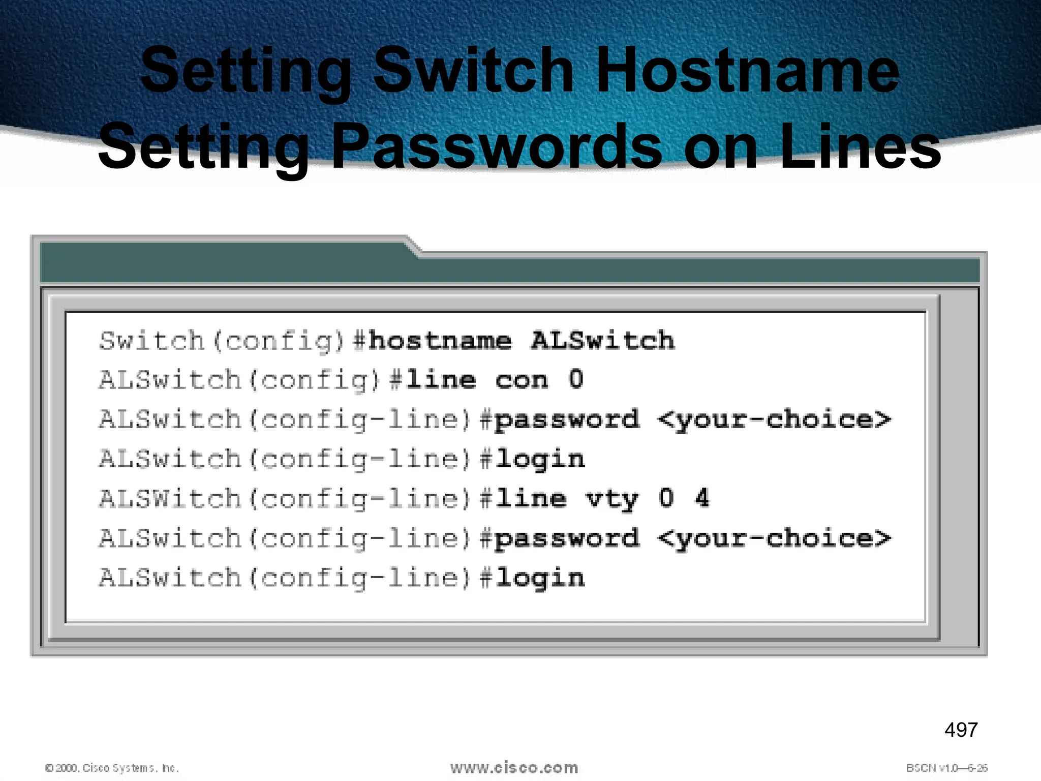 497
Setting Switch Hostname
Setting Passwords on Lines
 