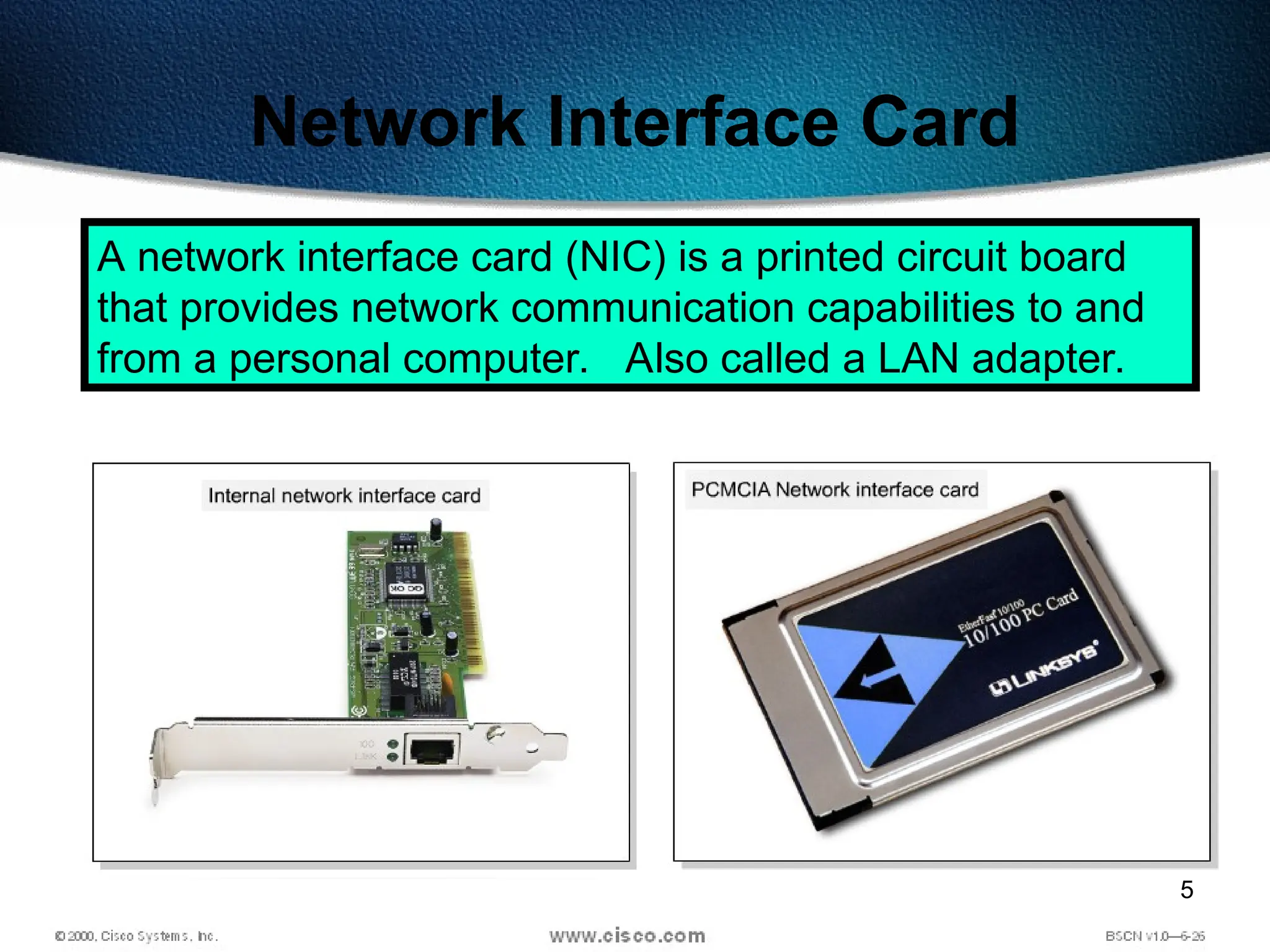 5
Network Interface Card
A network interface card (NIC) is a printed circuit board
that provides network communication capabilities to and
from a personal computer. Also called a LAN adapter.
 