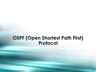 OSPF (Open Shortest Path First)
Protocol
© 2003, Cisco Systems, Inc. All rights reserved. 287
 