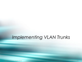 528
Implementing VLAN Trunks
© 2003, Cisco Systems, Inc. All rights reserved. BCMSN v2.0—2-528
 