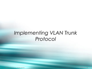 538
Implementing VLAN Trunk
Protocol
© 2003, Cisco Systems, Inc. All rights reserved. BCMSN 2.0—2-538
 