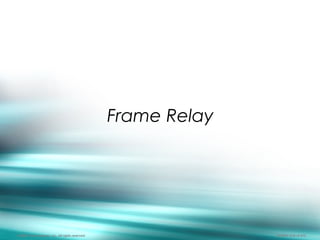572
Frame Relay
© 2003, Cisco Systems, Inc. All rights reserved. BCMSN v2.0—2-572
 