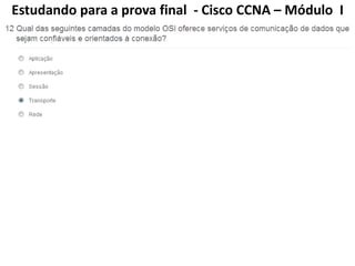 Estudando para a prova final - Cisco CCNA – Módulo I
 