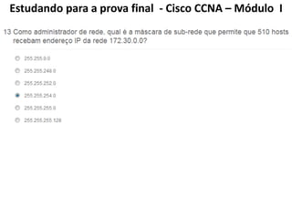 Estudando para a prova final - Cisco CCNA – Módulo I
 