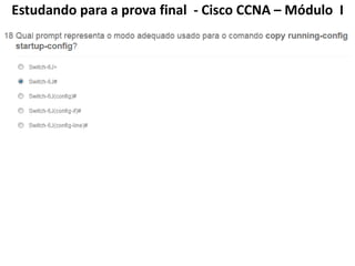 Estudando para a prova final - Cisco CCNA – Módulo I
 