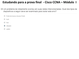 Estudando para a prova final - Cisco CCNA – Módulo I
 