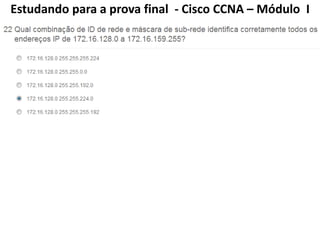 Estudando para a prova final - Cisco CCNA – Módulo I
 