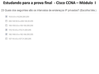 Estudando para a prova final - Cisco CCNA – Módulo I
 