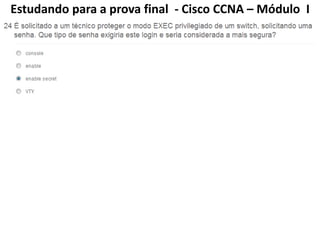 Estudando para a prova final - Cisco CCNA – Módulo I
 