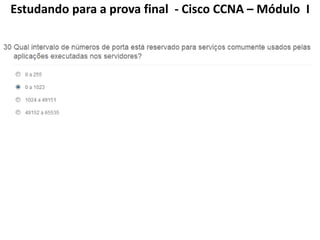 Estudando para a prova final - Cisco CCNA – Módulo I
 