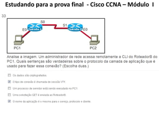 Estudando para a prova final - Cisco CCNA – Módulo I
 