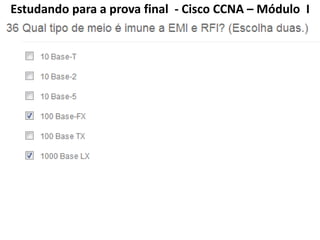 Estudando para a prova final - Cisco CCNA – Módulo I
 