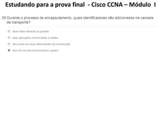 Estudando para a prova final - Cisco CCNA – Módulo I
 