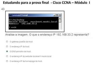 Estudando para a prova final - Cisco CCNA – Módulo I
 