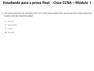 Estudando para a prova final - Cisco CCNA – Módulo I
 