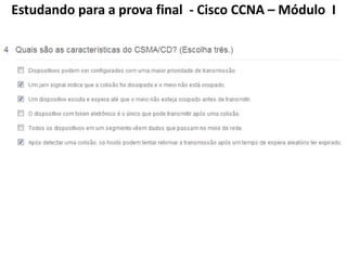 Estudando para a prova final - Cisco CCNA – Módulo I
 