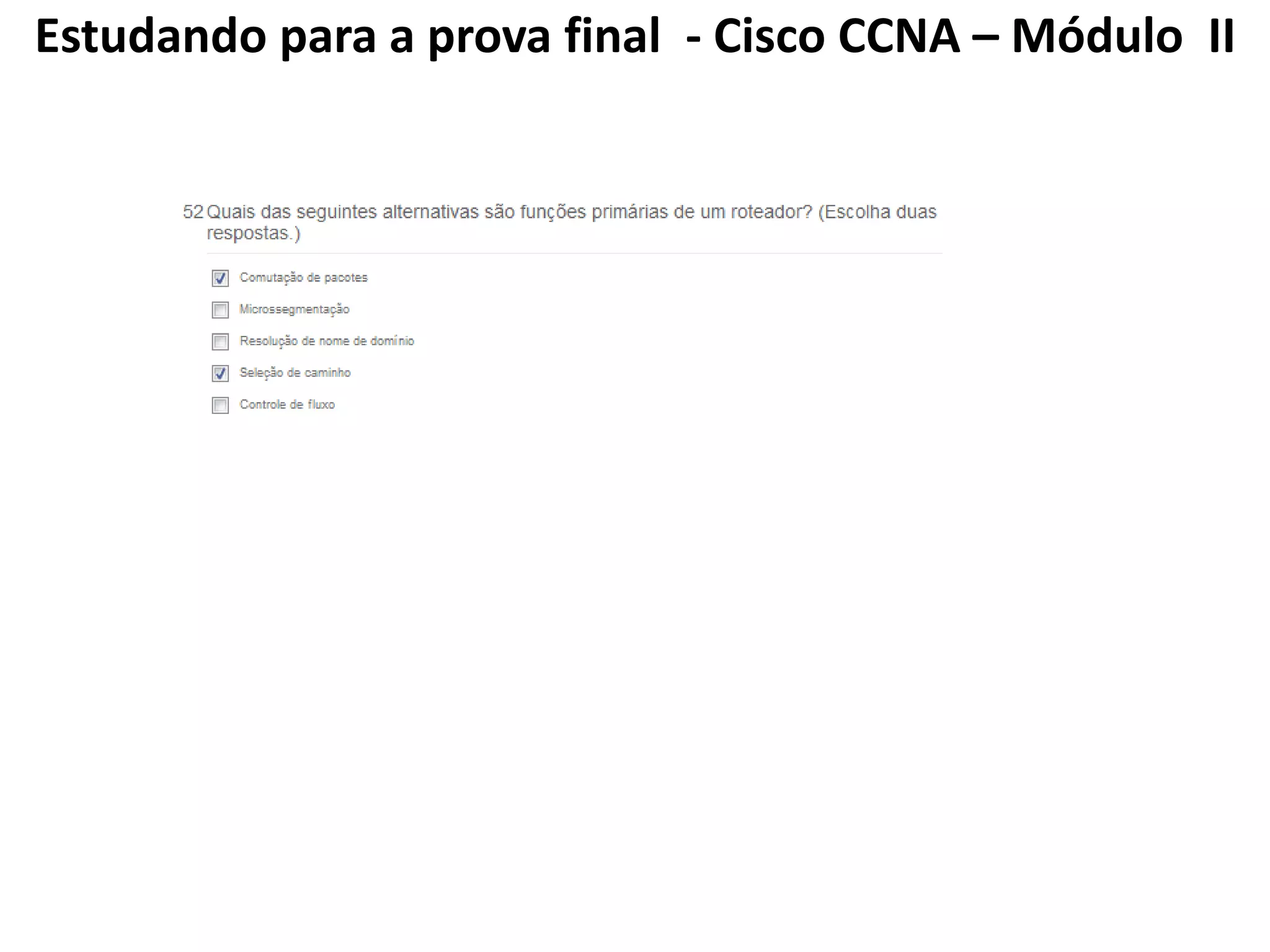 Estudando para a prova final - Cisco CCNA – Módulo II
 