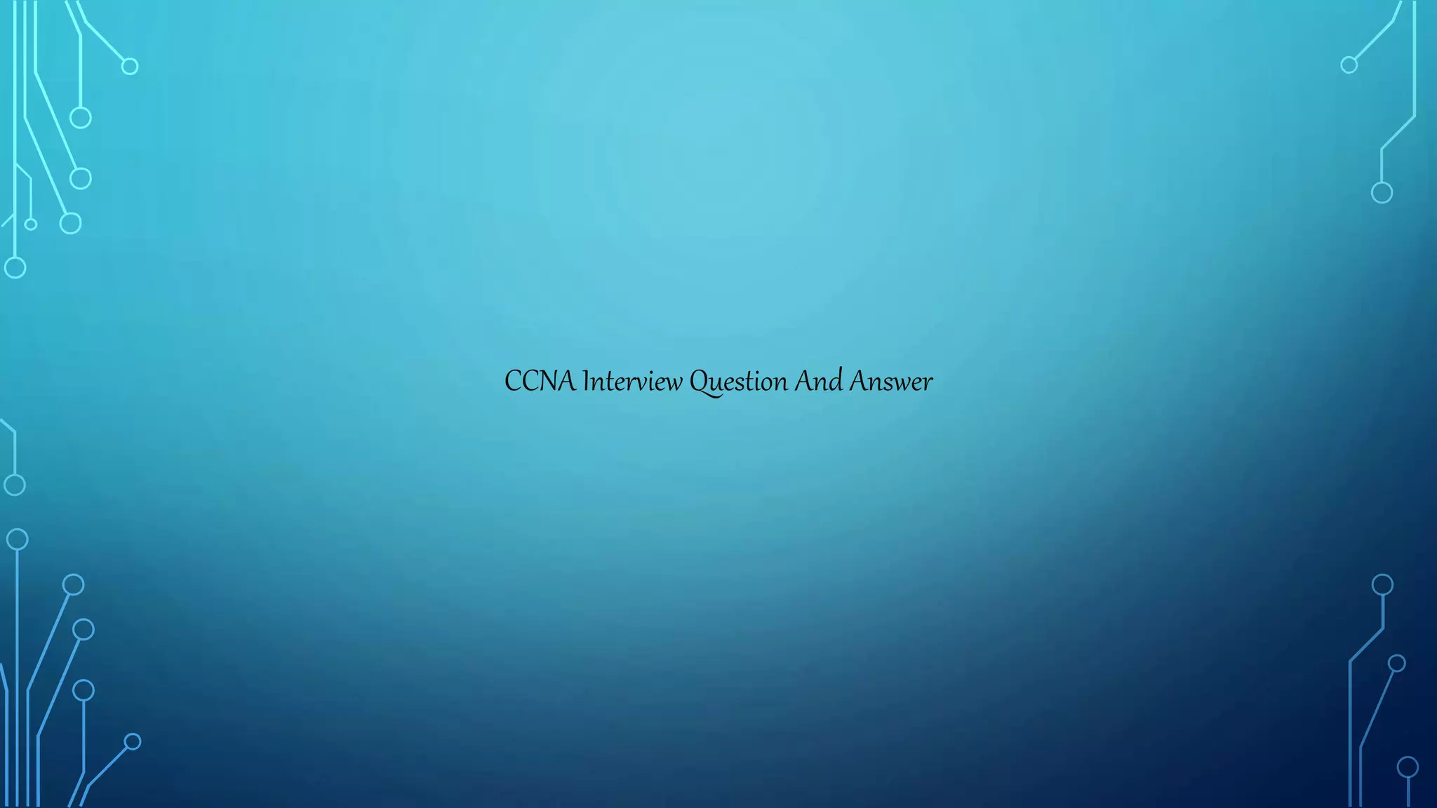 CCNA Interview Question And Answer
 