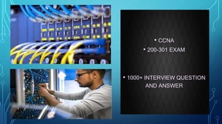 • CCNA
• 200-301 EXAM
• 50+ QUESTION AND
ANSWER
• CCNA
• 200-301 EXAM
• 1000+ INTERVIEW QUESTION
AND ANSWER
 