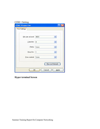 COM 1 Setting
Hyper terminal Screen
Summer Training Report On Computer Networking
 