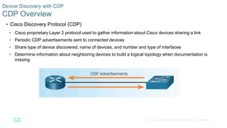 5
© 2016 Cisco and/or its affiliates. All rights reserved. Cisco Confidential
 Cisco Discovery Protocol (CDP)
• Cisco pro...