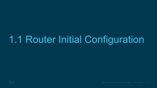 16
© 2016 Cisco and/or its affiliates. All rights reserved. Cisco Confidential
1.1 Router Initial Configuration
 