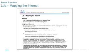 27
© 2016 Cisco and/or its affiliates. All rights reserved. Cisco Confidential
Router Functions
Lab – Mapping the Internet
 