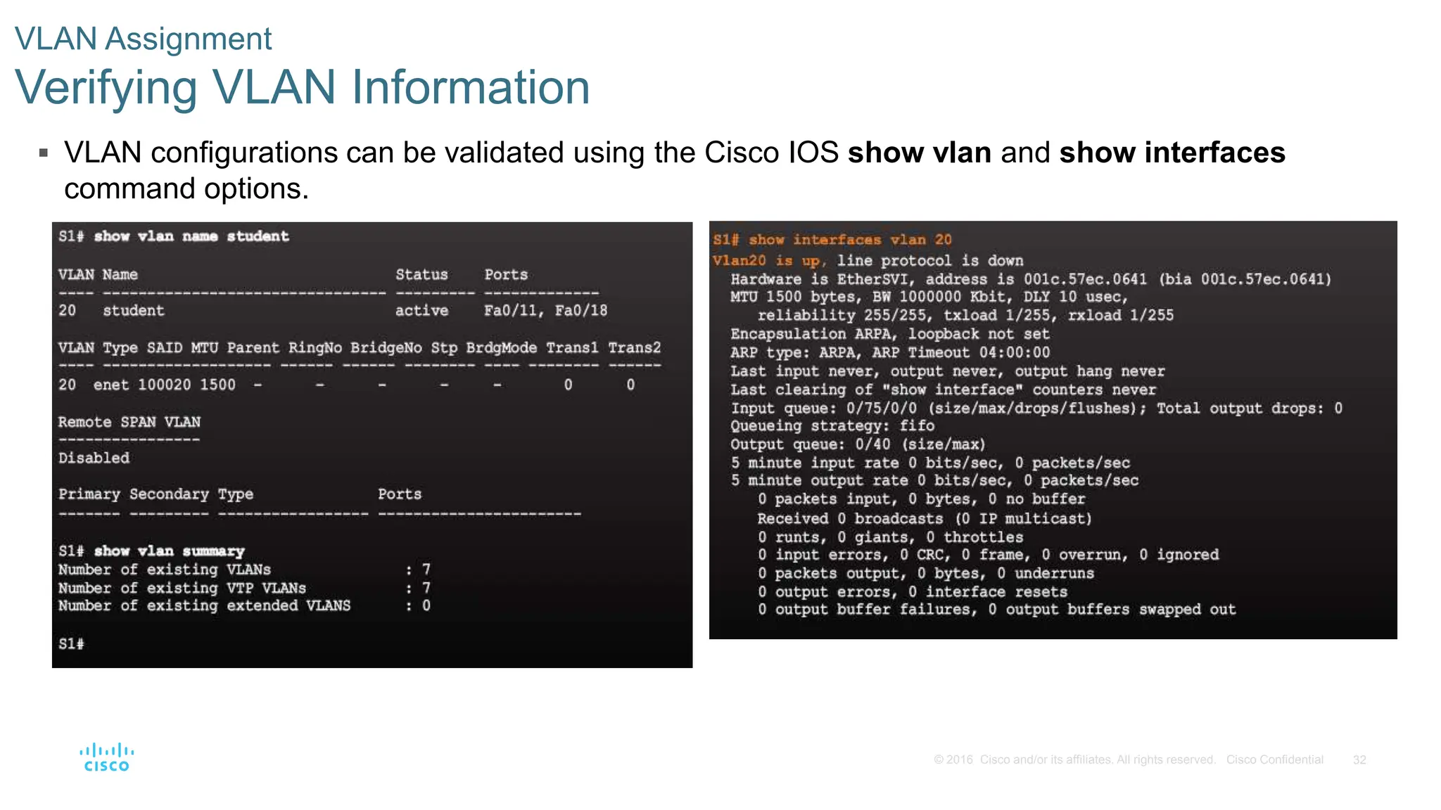 32
© 2016 Cisco and/or its affiliates. All rights reserved. Cisco Confidential
 VLAN configurations can be validated using the Cisco IOS show vlan and show interfaces
command options.
VLAN Assignment
Verifying VLAN Information
 