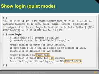 30© 2009 Cisco Systems, Inc. All rights reserved.
Show login (quiet mode)
 