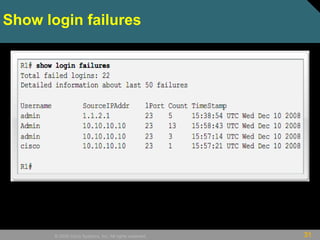 31© 2009 Cisco Systems, Inc. All rights reserved.
Show login failures
 