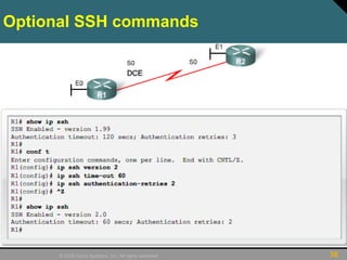 38© 2009 Cisco Systems, Inc. All rights reserved.
Optional SSH commands
 