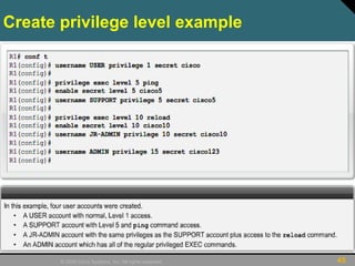 45© 2009 Cisco Systems, Inc. All rights reserved.
Create privilege level example
 