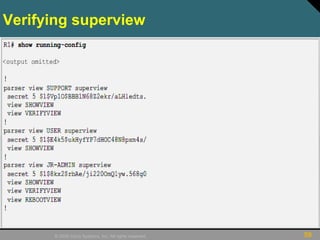 59© 2009 Cisco Systems, Inc. All rights reserved.
Verifying superview
 