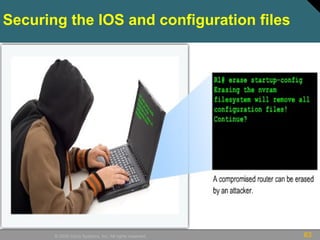 63© 2009 Cisco Systems, Inc. All rights reserved.
Securing the IOS and configuration files
 