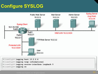 71© 2009 Cisco Systems, Inc. All rights reserved.
Configure SYSLOG
 