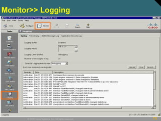 73© 2009 Cisco Systems, Inc. All rights reserved.
Monitor>> Logging
 