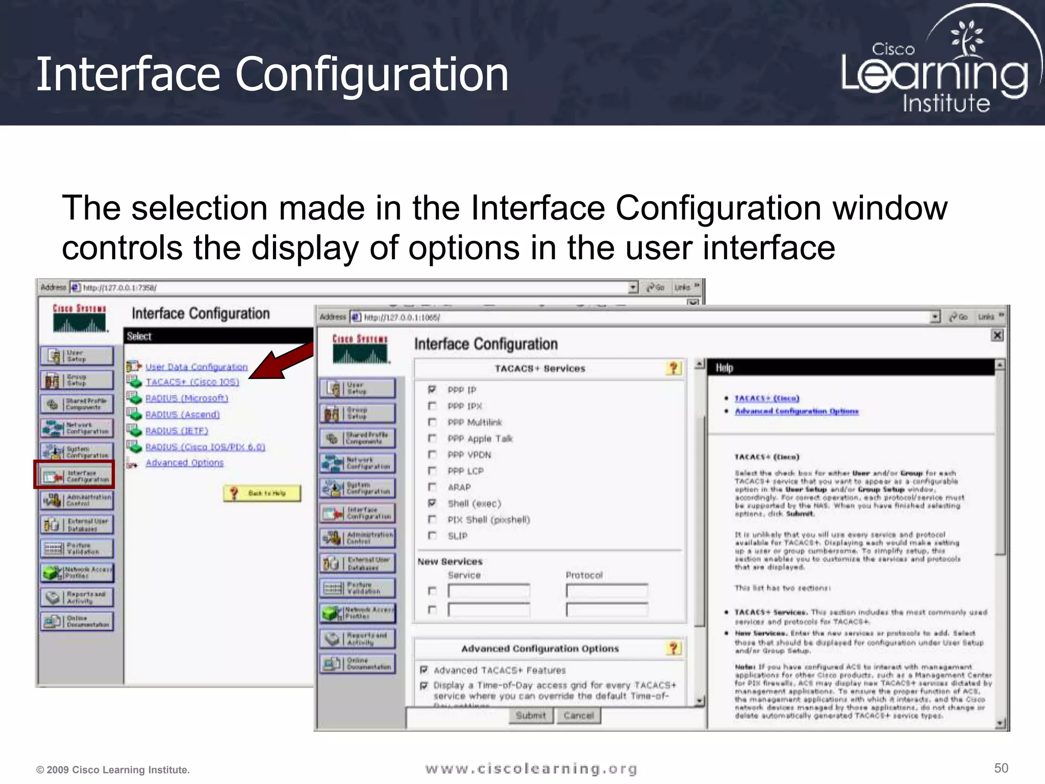 50 50 50 © 2009 Cisco Learning Institute. Interface Configuration The selection made in the Interface Configuration window controls the display of options in the user interface 