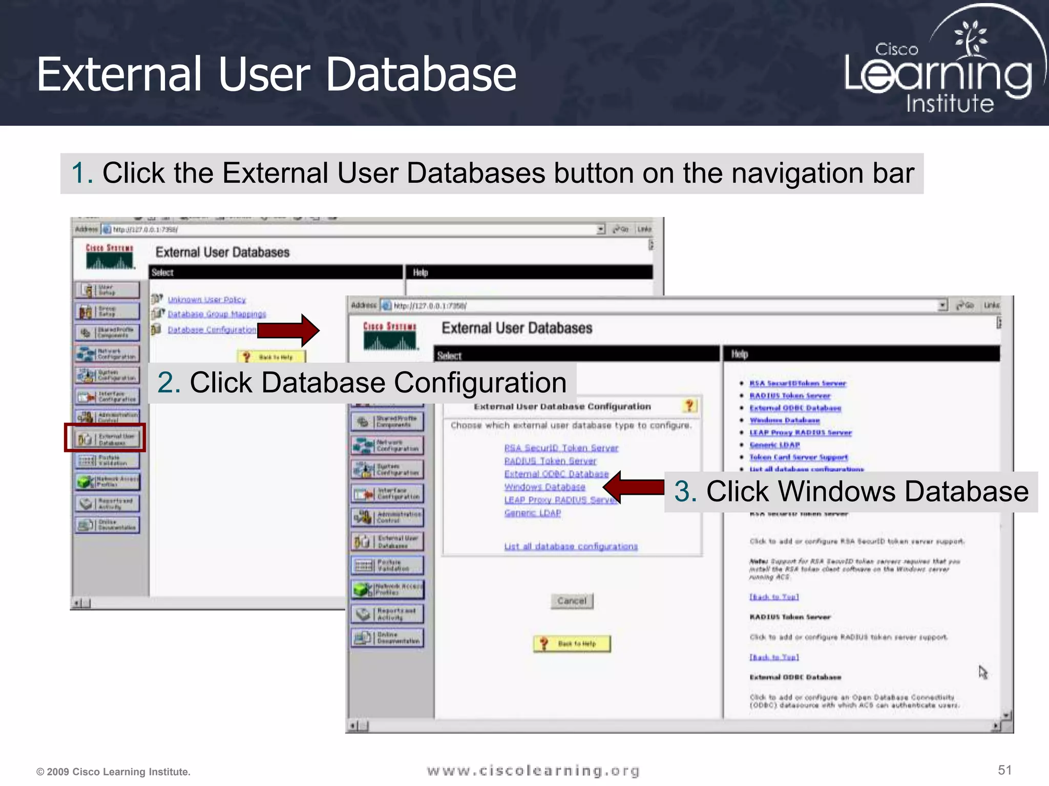 51 51 51 © 2009 Cisco Learning Institute. External User Database 1. Click the External User Databases button on the navigation bar 2. Click Database Configuration 3. Click Windows Database 