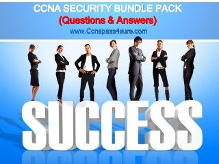 CCNA SECURITY BUNDLE PACK
(Questions & Answers)
www.Ccnapass4sure.com
 