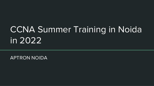 CCNA Summer Training in Noida
in 2022
APTRON NOIDA
 