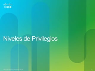 Niveles de Privilegios



© 2012 Cisco and/or its affiliates. All rights reserved.   34
 