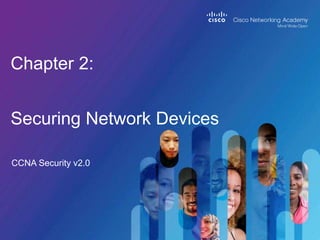 CCNA Security v2.0
Chapter 2:
Securing Network Devices
 