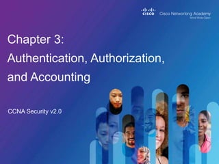 CCNA Security v2.0
Chapter 3:
Authentication, Authorization,
and Accounting
 